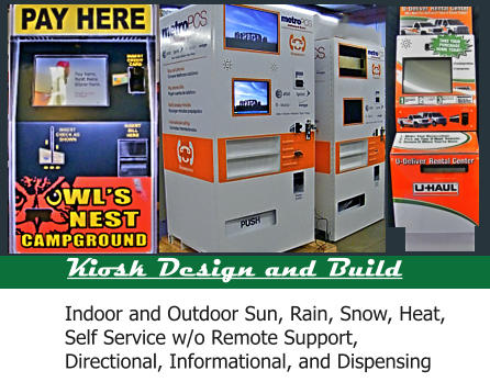 Kiosk Design and Build Indoor and Outdoor Sun, Rain, Snow, Heat,      Self Service w/o Remote Support, Directional, Informational, and Dispensing